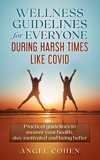 Cover Wellness Guidelines for Everyone during Harsh Times like Covid