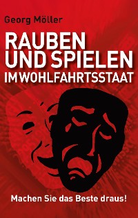 Cover Rauben und Spielen im Wohlfahrtsstaat