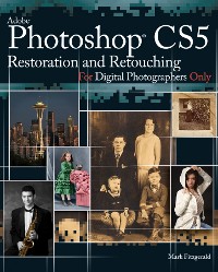 Cover Photoshop CS5 Restoration and Retouching For Digital Photographers Only