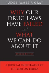 Cover Why Our Drug Laws Have Failed and What We Can Do About It