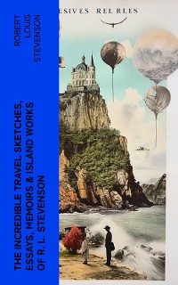 Cover The Incredible Travel Sketches, Essays, Memoirs & Island Works of R. L. Stevenson