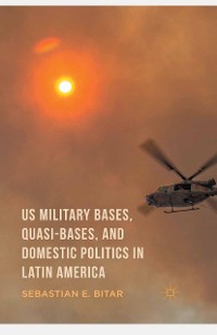 Cover US Military Bases, Quasi-bases, and Domestic Politics in Latin America