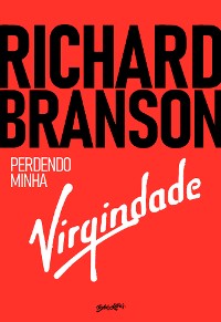 Cover Richard Branson - Perdendo minha virgindade