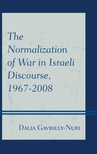 Cover Normalization of War in Israeli Discourse, 1967-2008