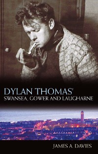 Cover Dylan Thomas's Swansea, Gower and Laugharne