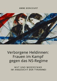 Cover Verborgene Heldinnen: Frauen im Kampf gegen das NS-Regime