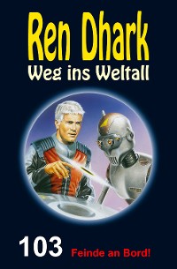 Cover Ren Dhark – Weg ins Weltall 103: Feinde an Bord!