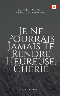 Cover Je Ne Pourrais Jamais Te Rendre Heureuse, Chérie