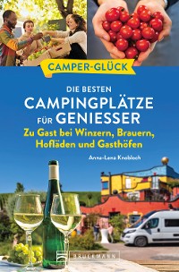 Cover Camperglück Die besten Campingplätze für Genießer Zu Gast bei Winzern, Brauern, Hofläden und Gasthöfen