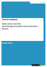 Cover Maria Orans und ihre darstellungsverwandten byzantinischen Ikonen