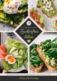 Cover Zuckerfrei leben: So klappt es endlich! (Guide: Zuckerfreie Ernährungs-Tipps & zuckerfreie Rezepte für eine gesunde Ernährung ohne Zucker)