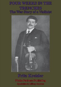 Cover Four Weeks In The Trenches; The War Story Of A Violinist [Illustrated Edition]