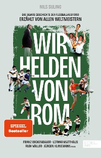 Cover Wir Helden von Rom. Die wahre Geschichte der Fußball-WM 1990, erzählt von allen Weltmeistern