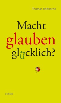 Cover Macht Glauben glücklich?