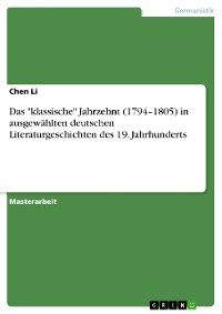 Cover Das "klassische" Jahrzehnt (1794–1805) in ausgewählten deutschen Literaturgeschichten des 19. Jahrhunderts