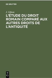 Cover L’étude du droit romain comparé aux autres droits de l’antiquité