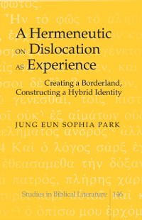 Cover A Hermeneutic on Dislocation as Experience : Creating a Borderland, Constructing a Hybrid Identity