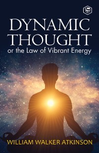 Cover Dynamic Thought: Or, The Law of Vibrant Energy