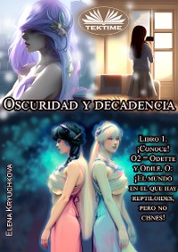 Cover Oscuridad Y Decadencia. Libro 1. ¡Conoce! O2 = Odette Y Odile