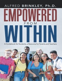 Cover Empowered from Within: A Guidebook for Students, a Resource for Parents and Teachers