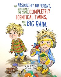 Cover The Absolutely Different, Not Entirely the Same, Completely Identical Twins, and the Big Rain.