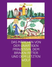 Cover Das Märchen von der unartigen Prinzessin, dem braven Ritter und dem letzten Wolf