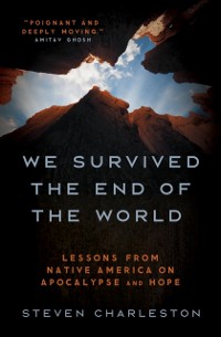 Cover We Survived the End of the World: Lessons from Native America on Apocalypse and Hope