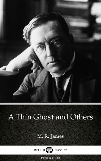 Cover A Thin Ghost and Others by M. R. James - Delphi Classics (Illustrated)