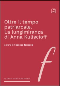 Cover Oltre il tempo patriarcale. La lungimiranza di Anna Kuliscioff