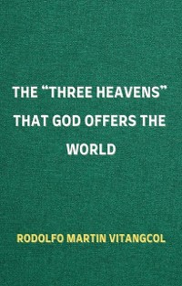 Cover The “THREE HEAVENS” That God Offers the World
