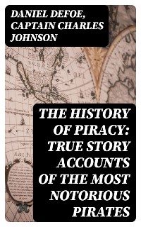 Cover The History of Piracy: True Story Accounts of the Most Notorious Pirates