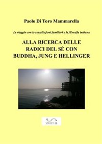 Cover In viaggio con le costellazioni familiari e la filosofia indiana - ALLA RICERCA DELLE RADICI DEL SÉ CON BUDDHA, JUNG E HELLINGER