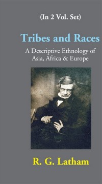 Cover Tribes And Races A Descriptive Ethnology Of Asia, Africa & Europe