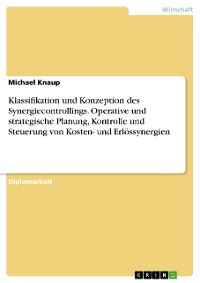 Cover Klassifikation und Konzeption des Synergiecontrollings. Operative und strategische Planung, Kontrolle und Steuerung von Kosten- und Erlössynergien