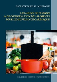 Cover Dictionnaire alimentaire des modes de cuisson et de conservation des aliments pour le traitement diététique de l'insuffisance cardiaque
