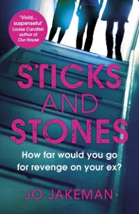Cover Sticks and Stones : How far would you go to get revenge on your ex?