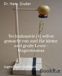 Cover Technikspiele (1) selbst gemacht von und für kleine und große Leute - Magnetismus