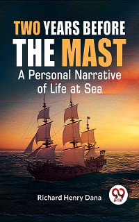 Cover Two Years Before The Mast A Personal Narrative Of Life At Sea
