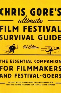 Cover Chris Gore's Ultimate Film Festival Survival Guide, 4th edition