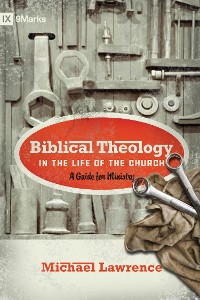 Cover Biblical Theology in the Life of the Church (Foreword by Thomas R. Schreiner)
