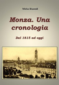 Cover Monza. Una cronologia. Dal 1815 ai giorni nostri