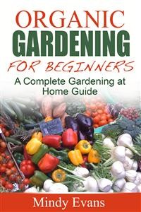 Cover Organic Gardening For Beginners: A Complete Gardening at Home Guide