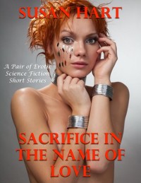 Cover Sacrifice In the Name of Love: A Pair of Erotic Science Fiction Short Stories