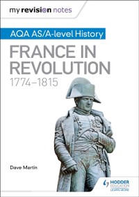 Cover My Revision Notes: AQA AS/A-level History: France in Revolution, 1774 1815