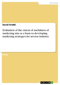 Cover Evaluation of the extent of usefulness of marketing mix as a basis to developing marketing strategies for service industry