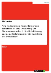 Cover "Die postnationale Konstellation" von Habermas. Ist eine Gefährdung des Nationalstaates durch die  Globalisierung auch eine Gefährdung für die Staatsform der Demokratie?