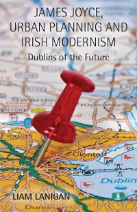 Cover James Joyce, Urban Planning and Irish Modernism