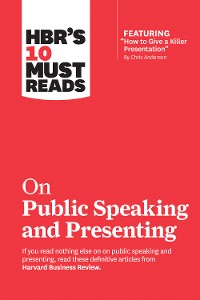 Cover HBR's 10 Must Reads on Public Speaking and Presenting (with featured article "How to Give a Killer Presentation" By Chris Anderson)