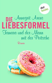 Cover Die Liebesformel: Tamara und der Mann mit der Peitsche