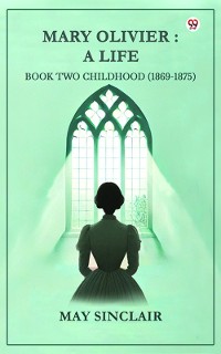 Cover Mary Olivier: A Life BOOK TWO Childhood (1869-1875)